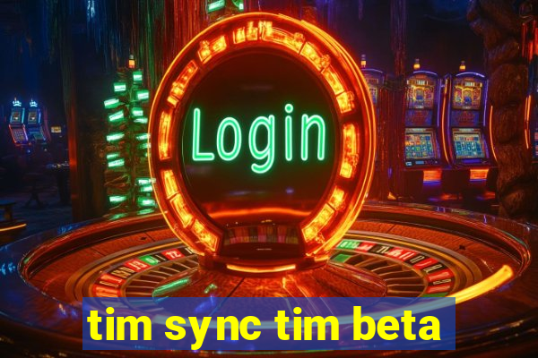 tim sync tim beta